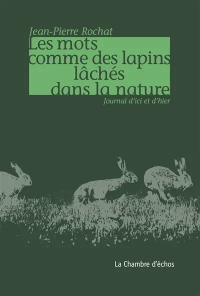 Les mots comme des lapins lâchés dans la nature : journal d'ici et d'hier