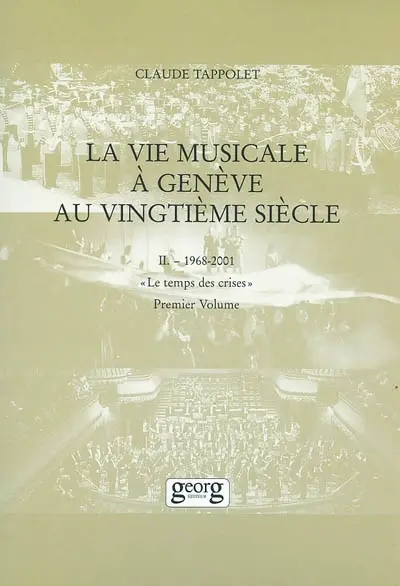 La vie musicale à Genève au XXe siècle. Vol. 2-1. 1968-2001 : le temps des crises