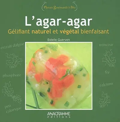 L'agar-agar : gélifiant naturel et végétal bienfaisant