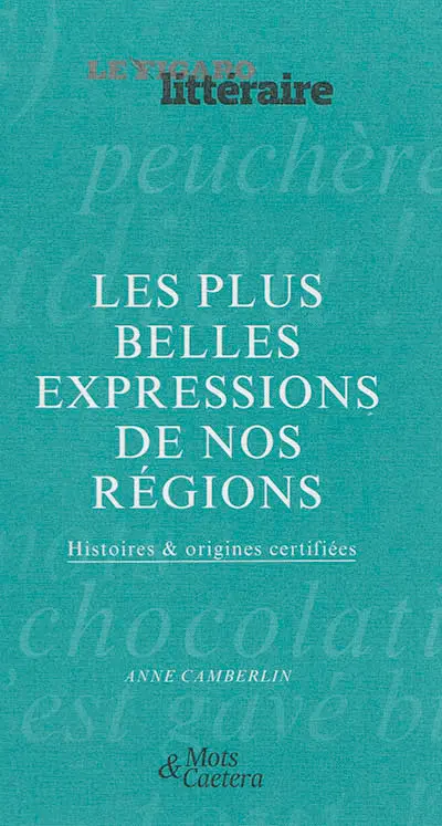 Les plus belles expressions de nos régions : histoires & origines certifiées