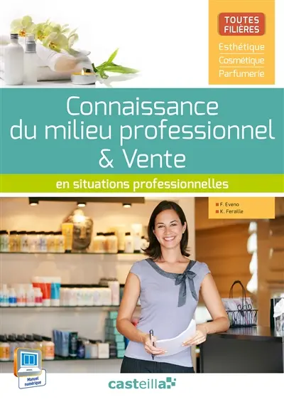 Connaissance du milieu professionnel & vente en situations professionnelles, toutes filières : esthétique, cosmétique, parfumerie