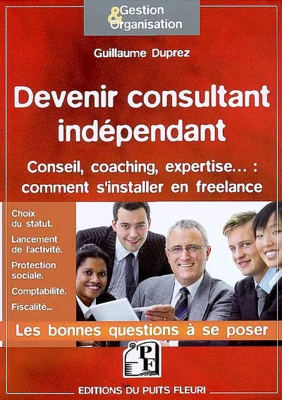 Devenir consultant indépendant : conseil, coaching, expertise... : comment s'installer en free-lance