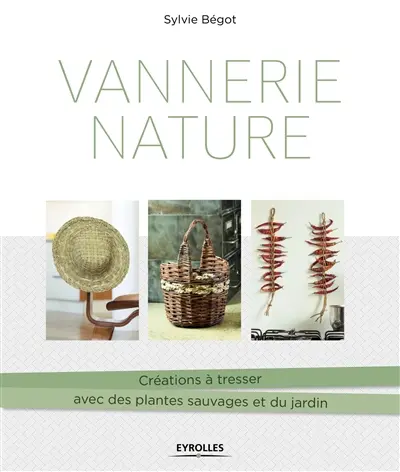Vannerie nature : créations à tresser avec des plantes sauvages et du jardin