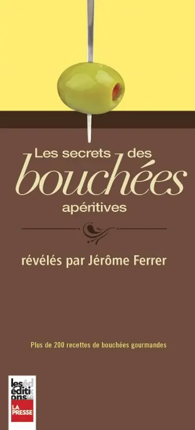 Les secrets des bouchées apéritives : plus de 200 recettes de bouchées gourmandes