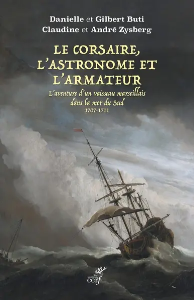 Le corsaire, l'astronome et l'armateur : l'aventure d'un vaisseau marseillais dans la mer du Sud : 1707-1711
