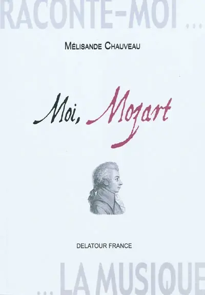 Raconte-moi la musique. Moi, Mozart : journal imaginaire