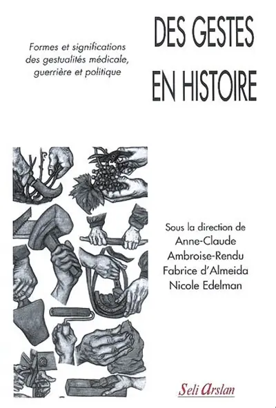 Des gestes en histoire : formes et significations des gestualités médicale, guerrière et politique