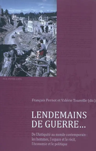 Lendemains de guerre... : de l'Antiquité au monde contemporain : les hommes, l'espace et le récit, l'économie et le politique