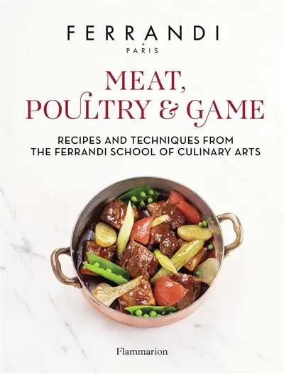 Meat & poultry : recepies and techniques from the Ferrandi school of culinary arts