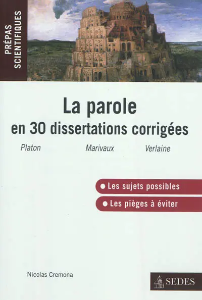 La parole en trente dissertations corrigées : Platon, Phèdre, Pierre Carlet de Chamblain de Marivaux, Les fausses confidences, Paul Verlaine, Romances sans paroles : prépas scientifiques