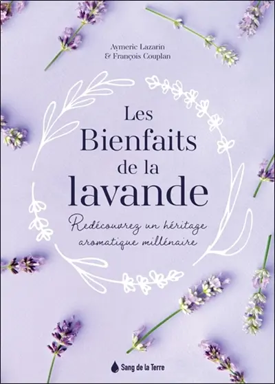Les bienfaits de la lavande : redécouvrez un héritage aromatique millénaire
