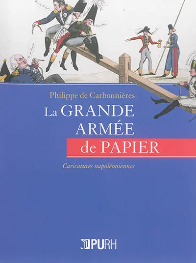 La grande armée de papier : caricatures napoléoniennes