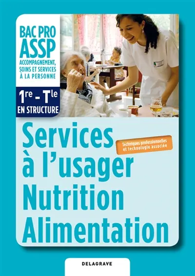 Services à l'usager, nutrition, alimentation : techniques professionnelles et technologie associée : 1re-Terminale, bac pro ASSP
