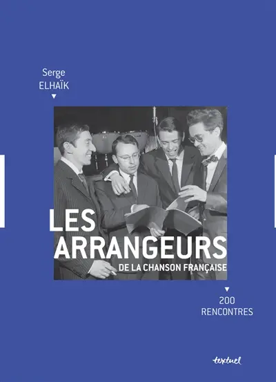 Les arrangeurs de la chanson française : 200 rencontres