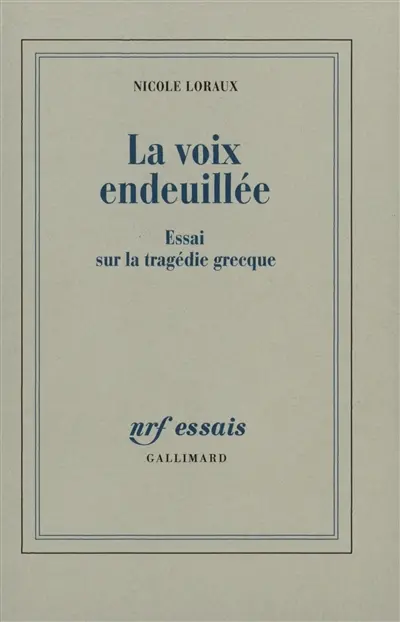 La voix endeuillée : essai sur la tragédie grecque