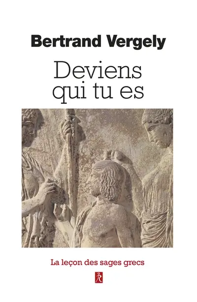Deviens qui tu es : la leçon des sages grecs