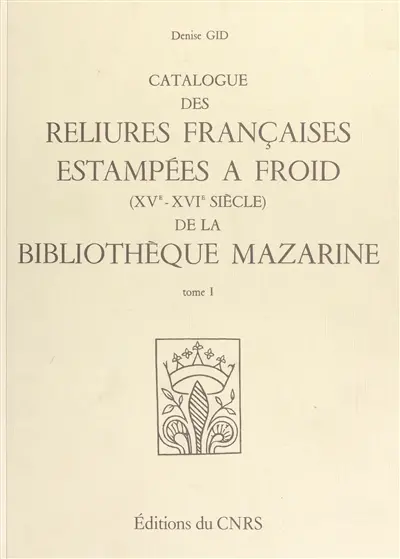 Catalogue des reliures françaises estampées à froid, XVe-XVIe siècles, de la Bibliothèque Mazarine