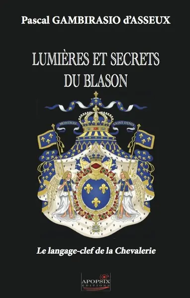 Lumières et secrets du blason : le langage-clef de la chevalerie