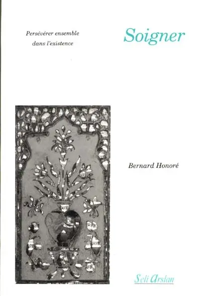 Soigner : persévérer ensemble dans l'existence