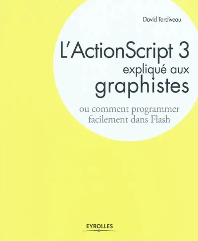 L'ActionScript 3 expliqué aux graphistes : comment programmer facilement dans Flash