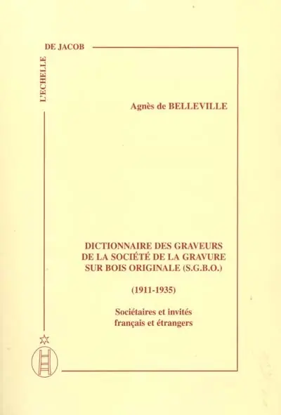 Dictionnaire des graveurs de la Société de la gravure sur bois originale (SGBO) (1911-1935) : sociétaires et invités français et étrangers