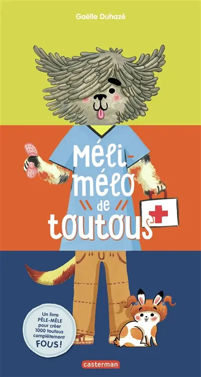 Méli-mélo de toutous : un livre pêle-mêle pour créer 1.000 toutous complètement fous !