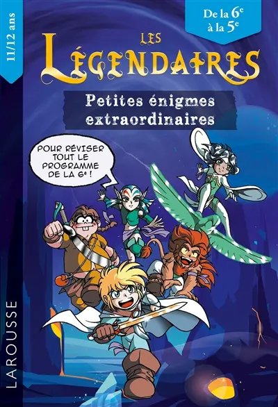 Les Légendaires : petites énigmes extraordinaires : de la 6e à la 5e, 11-12 ans, pour réviser tout le programme de la 6e !