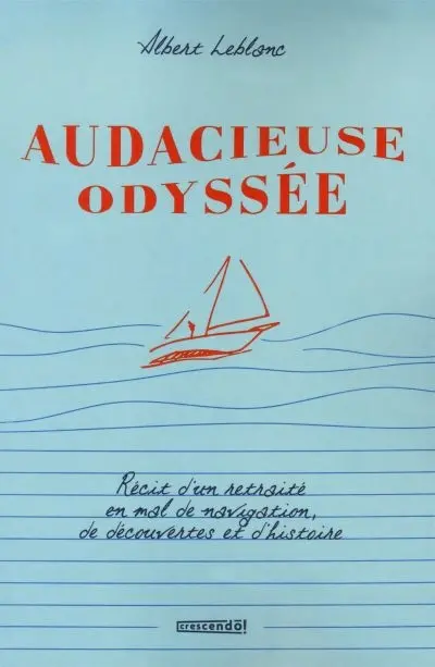 Audacieuse odyssée d'un retraité : en mal de navigation, de découvertes et d'histoire