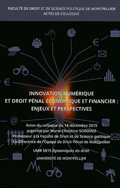 Innovation numérique et droit pénal économique et financier : enjeux et perspectives : actes du colloque du 14 décembre 2015