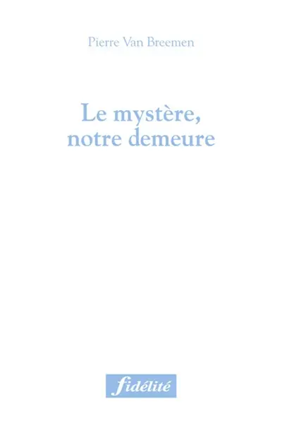 Le mystère, notre demeure