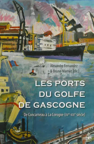 Les ports du golfe de Gascogne : de Concarneau à la Corogne : XVe-XXIe siècles