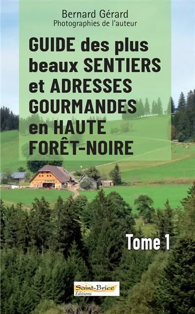 Guide des plus beaux sentiers et adresses gourmandes en Haute Forêt-Noire. Vol. 1