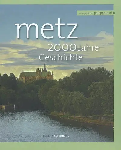 Metz : 2.000 Jahre Geschichte
