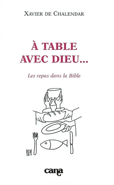 A table avec Dieu... : les repas dans la Bible