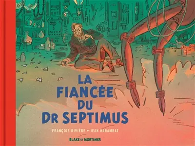 Les aventures de Blake et Mortimer : d'après les personnages de Edgar P. Jacobs. La fiancée du docteur Septimus