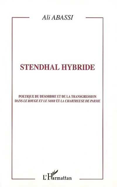 Stendhal hybride : poétique du désordre et de la transgression dans Le rouge et le noir et La chartreuse de Parme