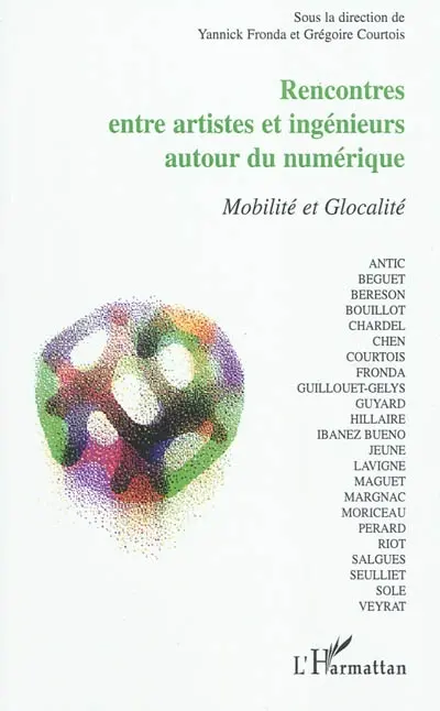 Rencontres entre artistes et ingénieurs autour du numérique : mobilité et glocalité : actes de Siana, 2007, Biennale internationale des arts numériques et alternatifs