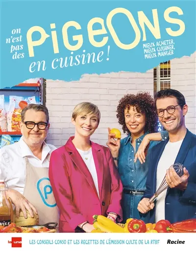 On n'est pas des pigeons en cuisine ! : mieux acheter, mieux cuisiner, mieux manger : les conseils conso et les recettes de l'émission culte de la RTBF