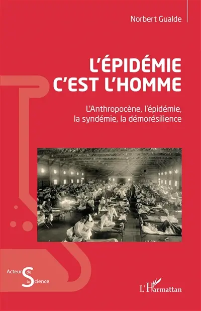 L'épidémie c'est l'homme : l'anthropocène, l'épidémie, la syndémie, la démorésilience