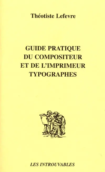 Guide pratique du compositeur et de l'imprimeur typographes