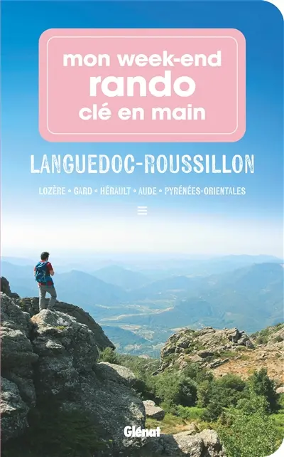 Mon week-end rando clé en main Languedoc-Roussillon : Lozère, Gard, Hérault, Aude, Pyrénées-Orientales