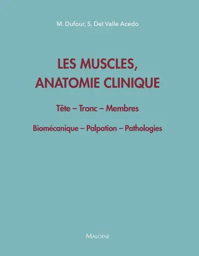 Les muscles, anatomie clinique : tête, tronc, membres : biomécanique, palpation, pathologie