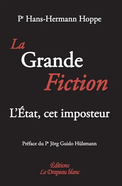 La grande fiction : l'Etat, cet imposteur