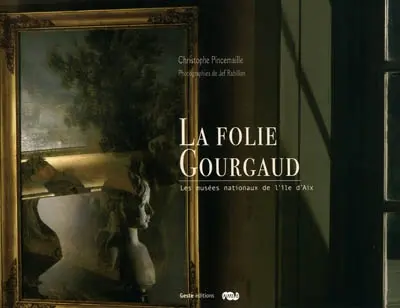 La folie Gourgaud : les musées nationaux de l'île d'Aix
