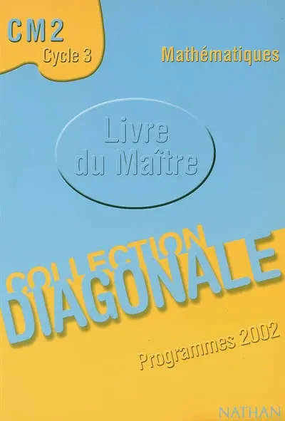 Mathématiques, CM2, cycle 3, cycle des approfondissements : livre du maître, programmes 2002