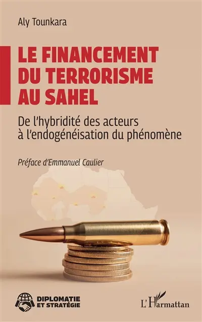 Le financement du terrorisme au Sahel : de l'hybridité des acteurs à l'endogénéisation du phénomène