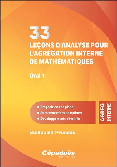 33 leçons d'analyse pour l'agrégation interne de mathématiques, oral 1 : propositions de plans, démonstrations complètes, développements détaillés