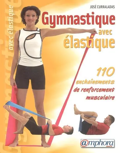 Gymnastique avec élastique : 110 enchaînements de renforcement musculaire