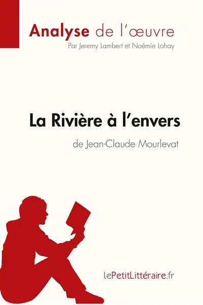 La Rivière à l'envers de Jean-Claude Mourlevat (Analyse de l'oeuvre) : Analyse complète et résumé détaillé de l'oeuvre