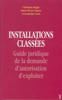 Installations classées : guide juridique de la demande d'autorisation d'exploiter